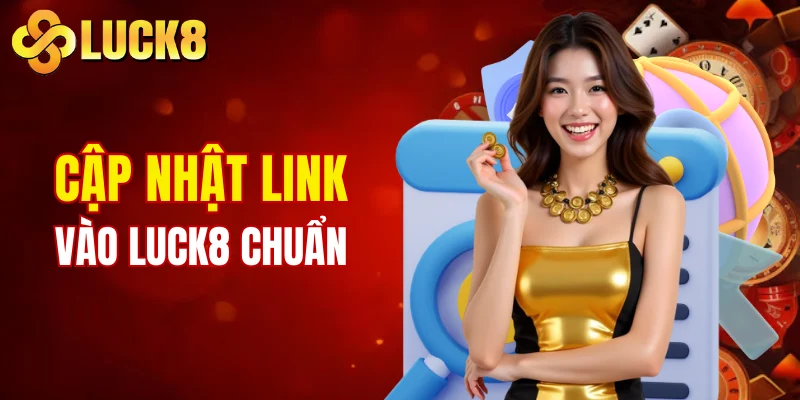 Trang chủ 9 Cập nhật link vào LUCK8 chuẩn chỉnh