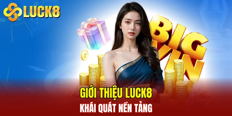 Giới Thiệu LUCK8 1 Giới thiệu LUCK8 - Khái quát nền tảng