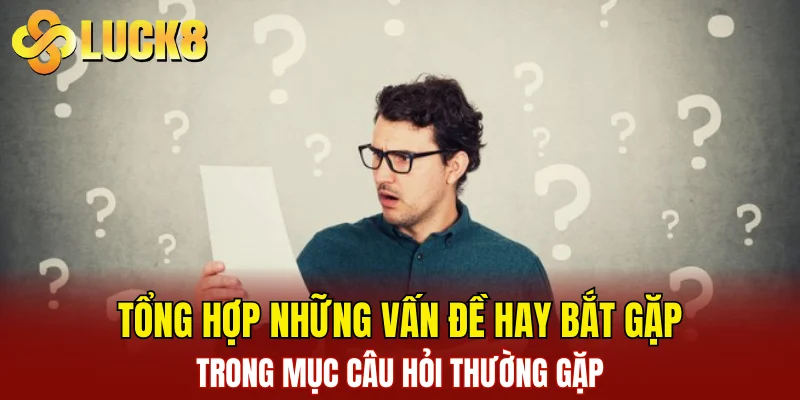 Câu Hỏi Thường Gặp 3 Tổng hợp những vấn đề hay bắt gặp trong mục câu hỏi thường gặp