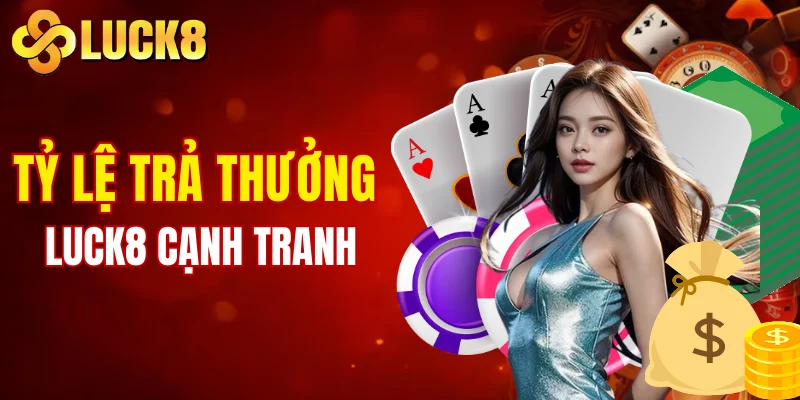 Trang chủ 13 Tỷ lệ trả thưởng LUCK8 cạnh tranh